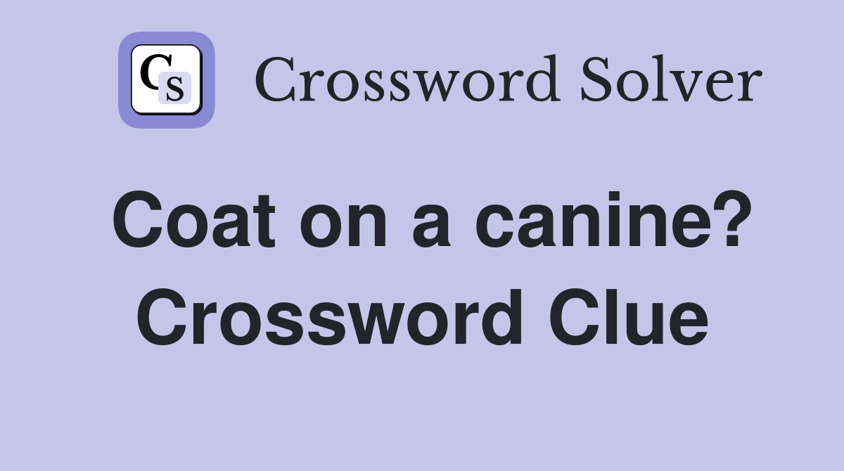 Coat on a canine? Crossword Clue