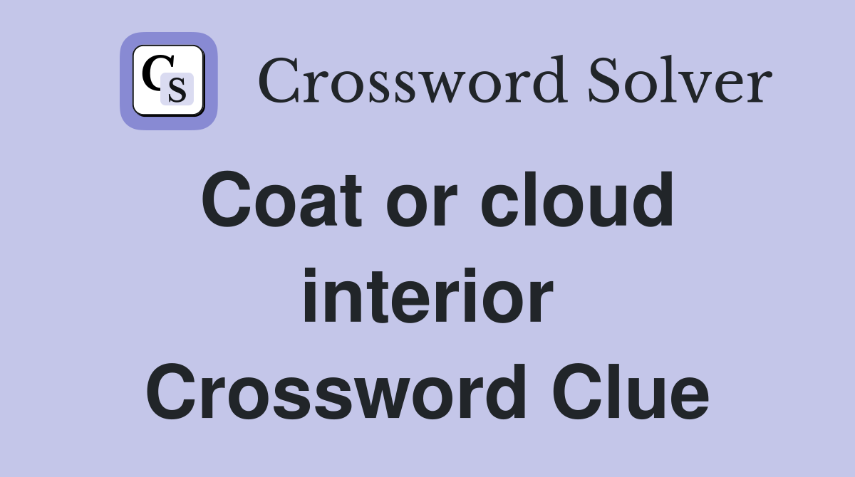 Coat or cloud interior Crossword Clue