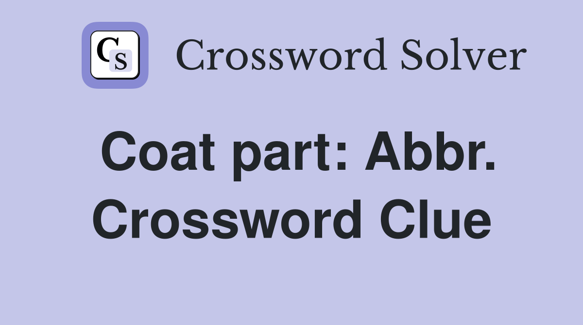 Coat part: Abbr. Crossword Clue