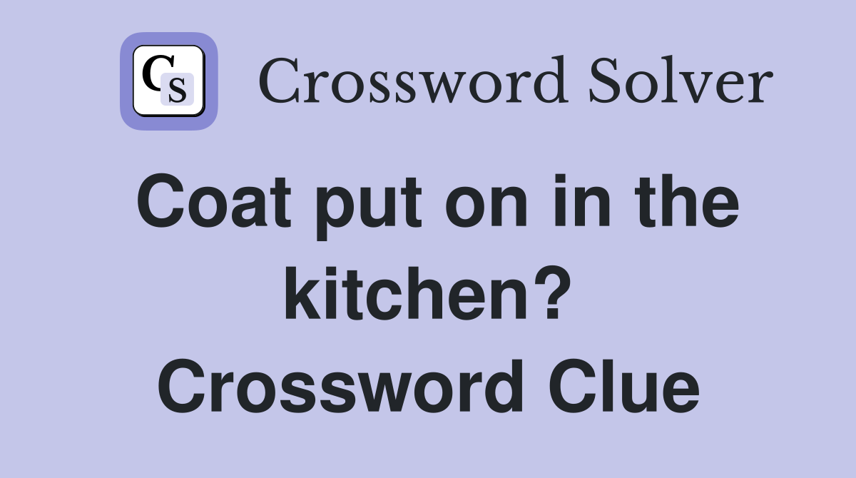 Coat put on in the kitchen? Crossword Clue