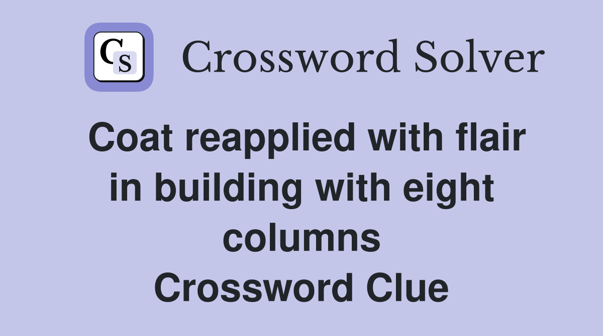 Coat reapplied with flair in building with eight columns Crossword Clue