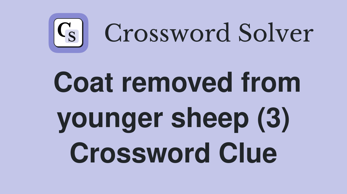 Coat removed from younger sheep (3) Crossword Clue