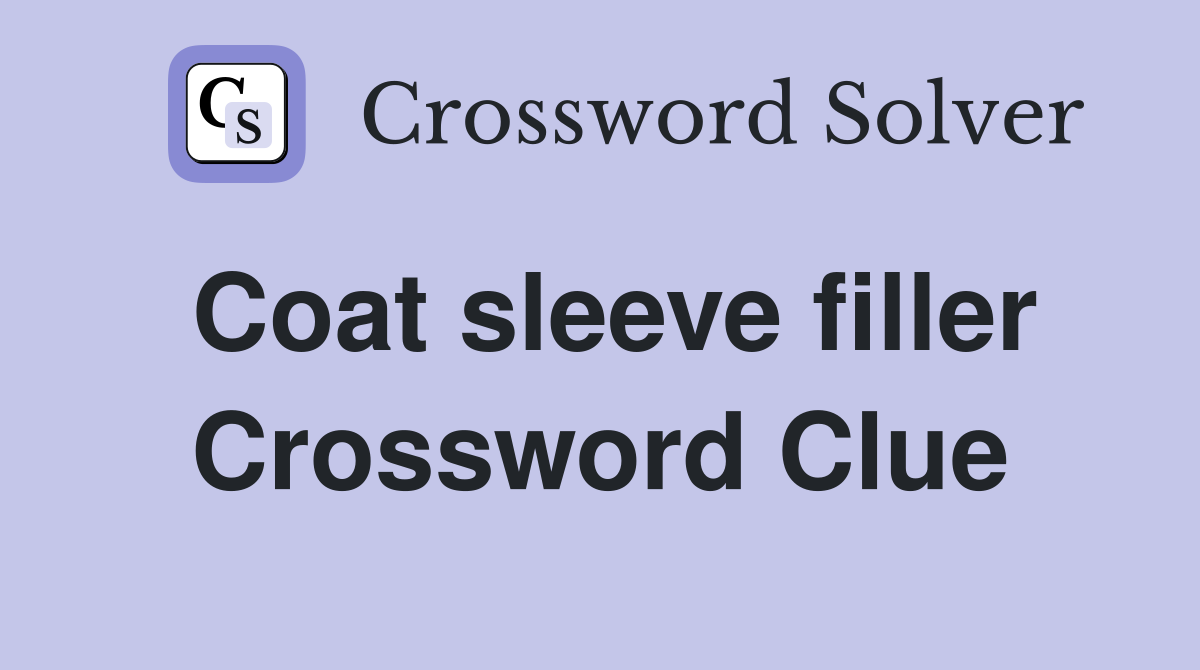 Coat sleeve filler Crossword Clue