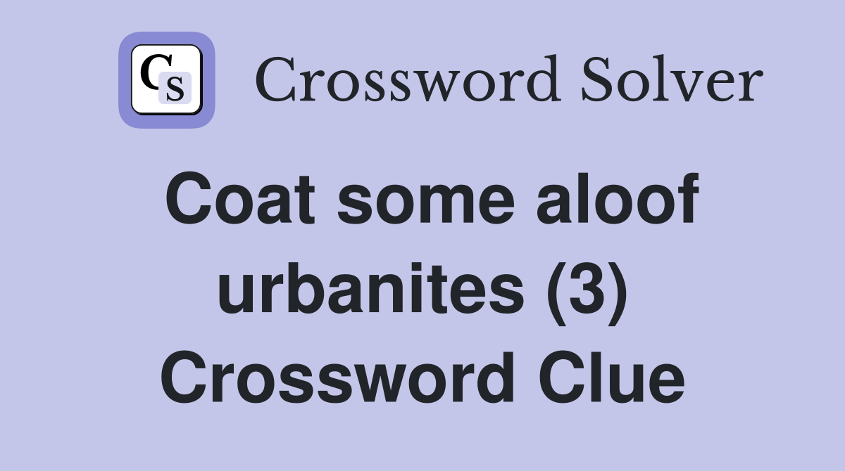 Coat some aloof urbanites (3) Crossword Clue