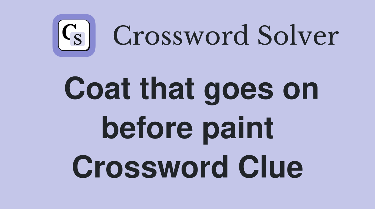 Coat that goes on before paint Crossword Clue