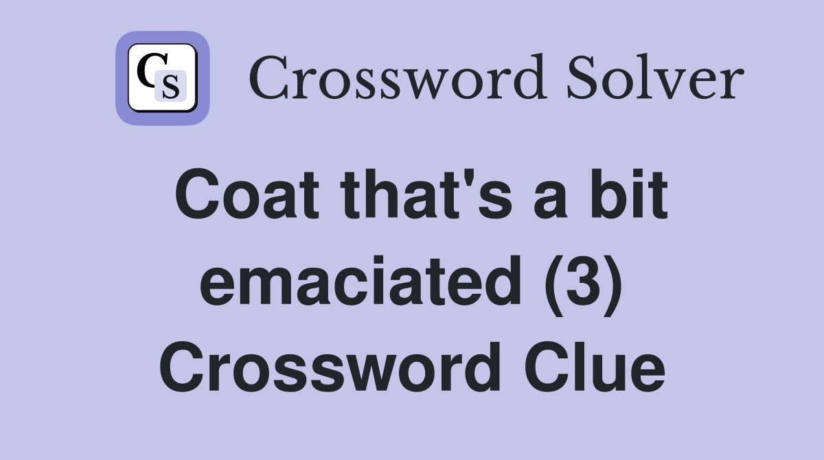 Coat that's a bit emaciated (3) Crossword Clue