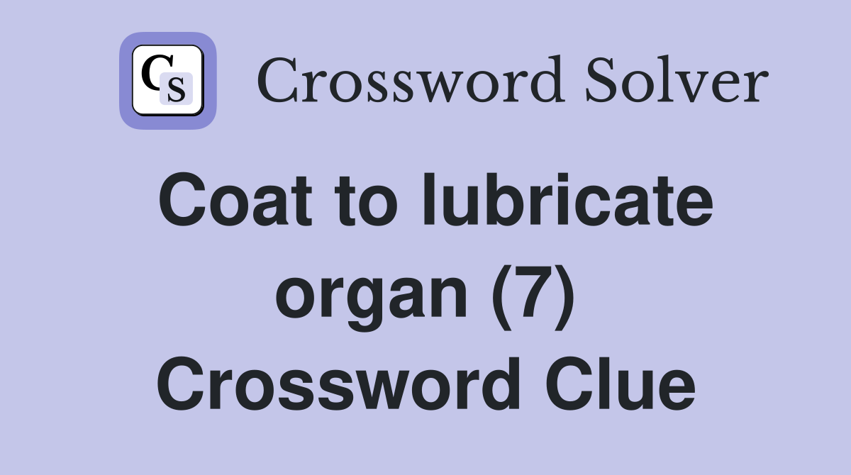 Coat to lubricate organ (7) Crossword Clue