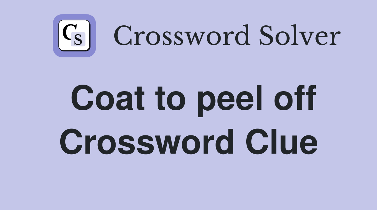 Coat to peel off Crossword Clue