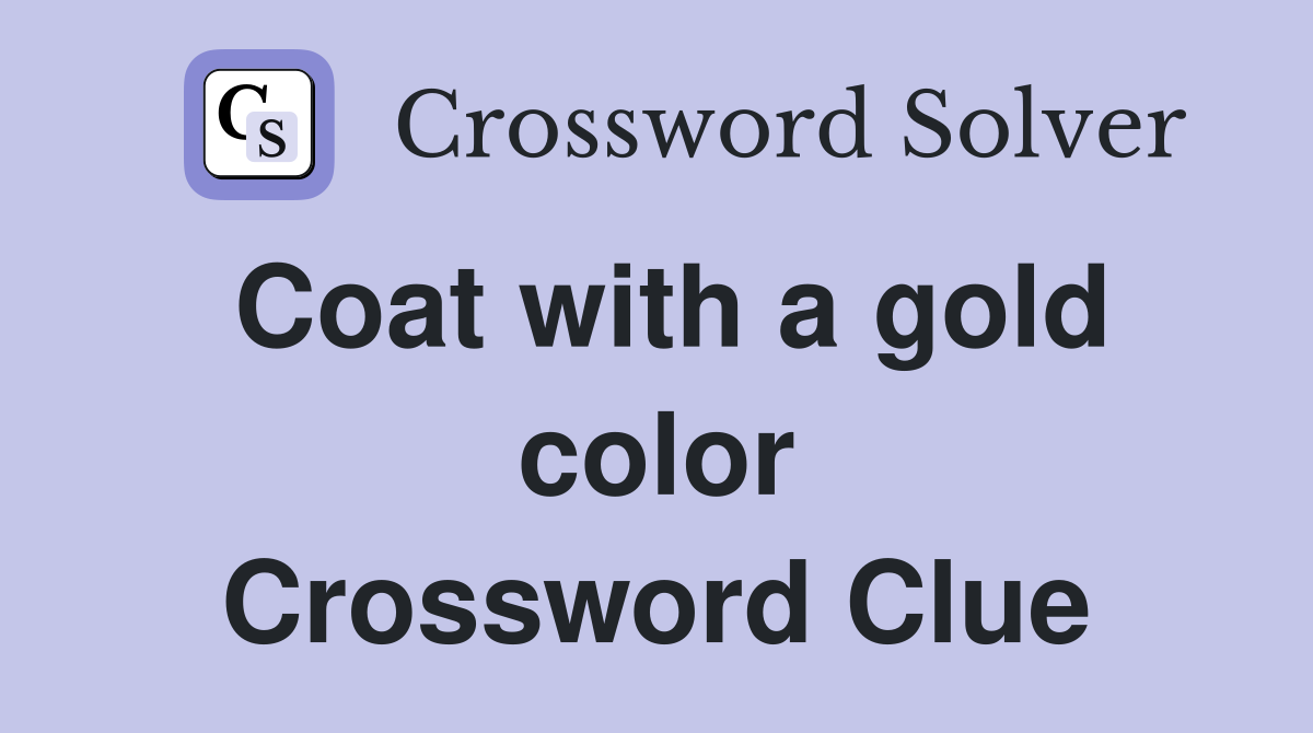 Coat with a gold color Crossword Clue