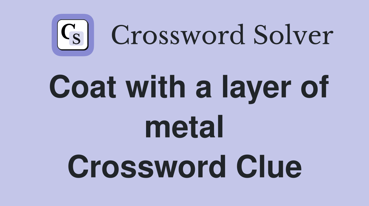 Coat with a layer of metal Crossword Clue