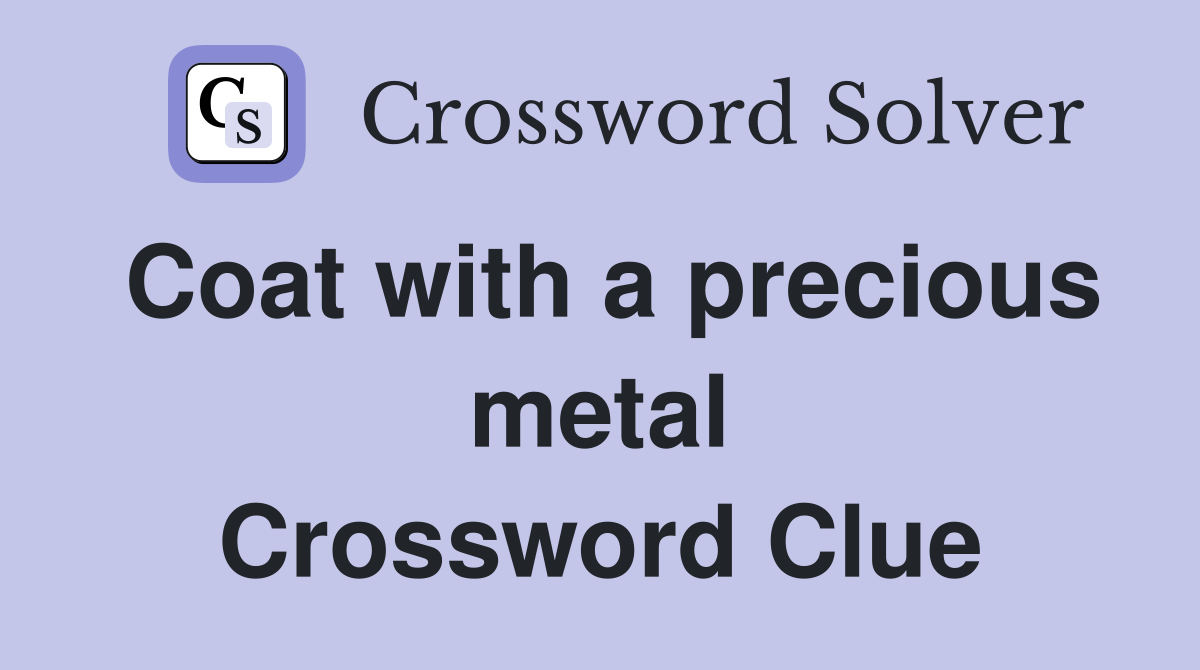 Coat with a precious metal Crossword Clue