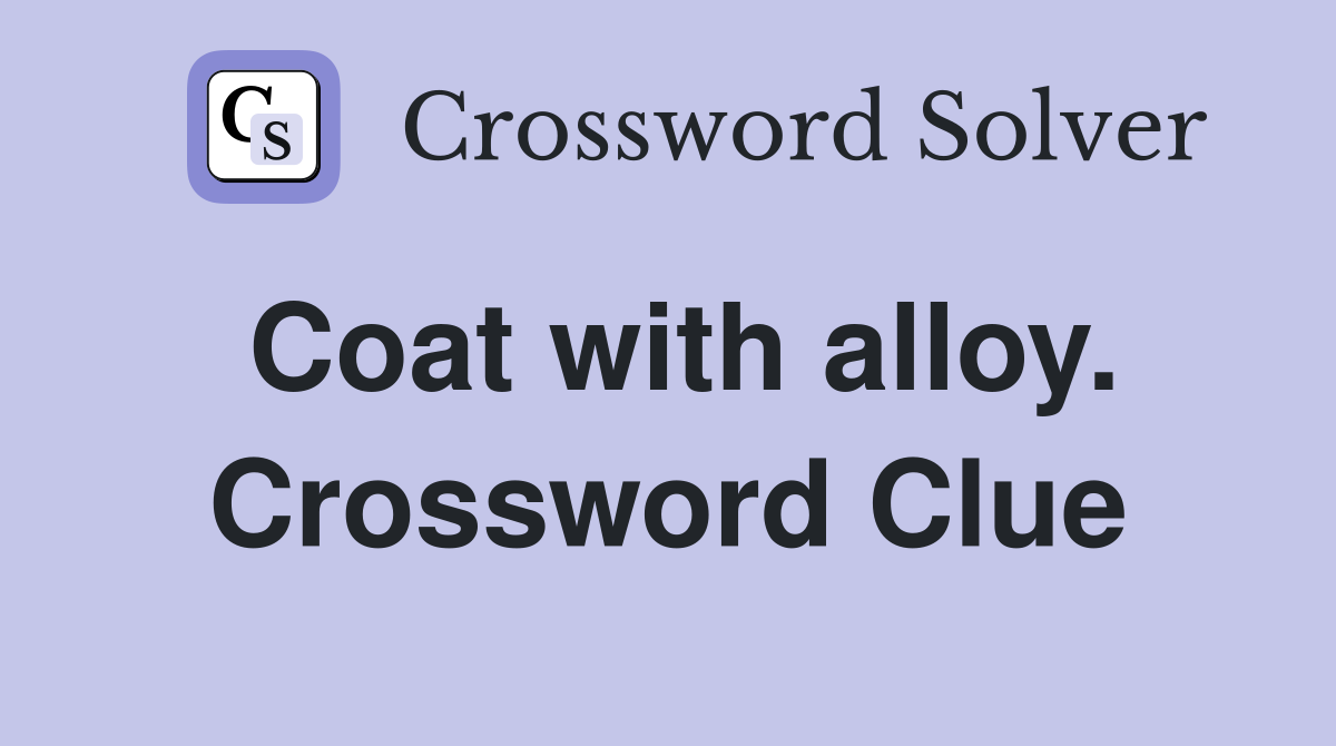 Coat with alloy. Crossword Clue