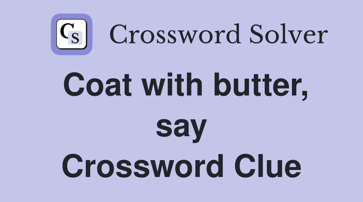 Coat with butter, say Crossword Clue