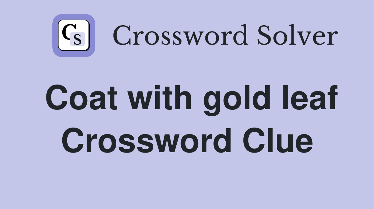Coat with gold leaf Crossword Clue