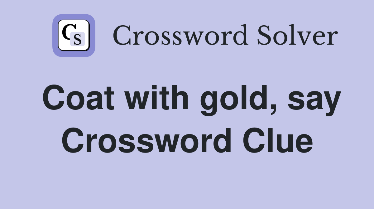 Coat with gold, say Crossword Clue