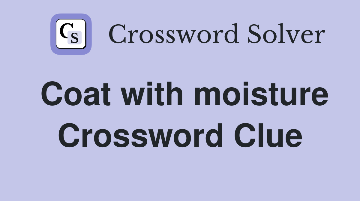 Coat with moisture Crossword Clue