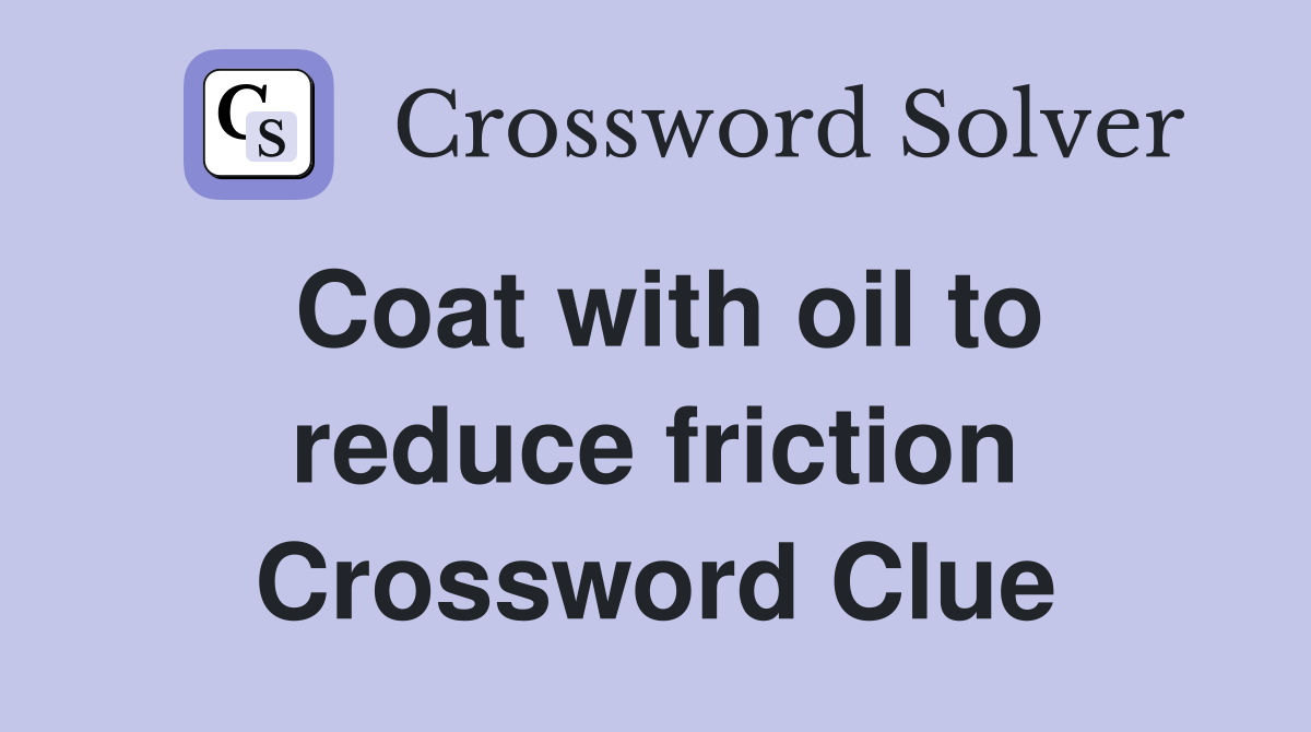 Coat with oil to reduce friction Crossword Clue