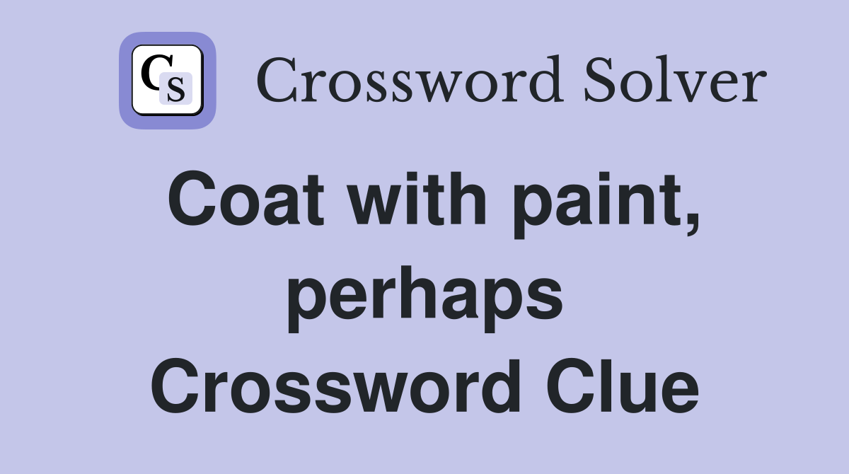 Coat with paint, perhaps Crossword Clue