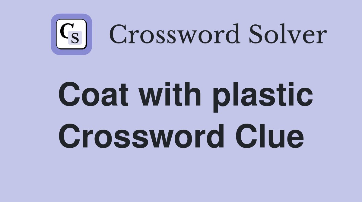 Coat with plastic Crossword Clue