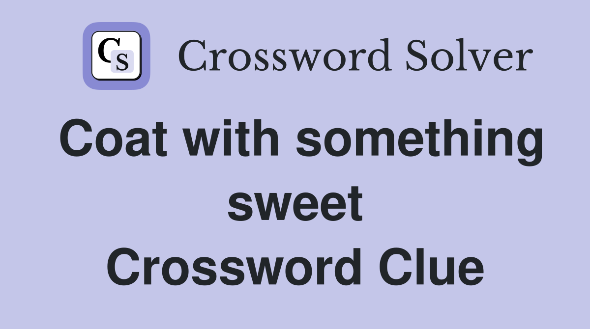 Coat with something sweet Crossword Clue