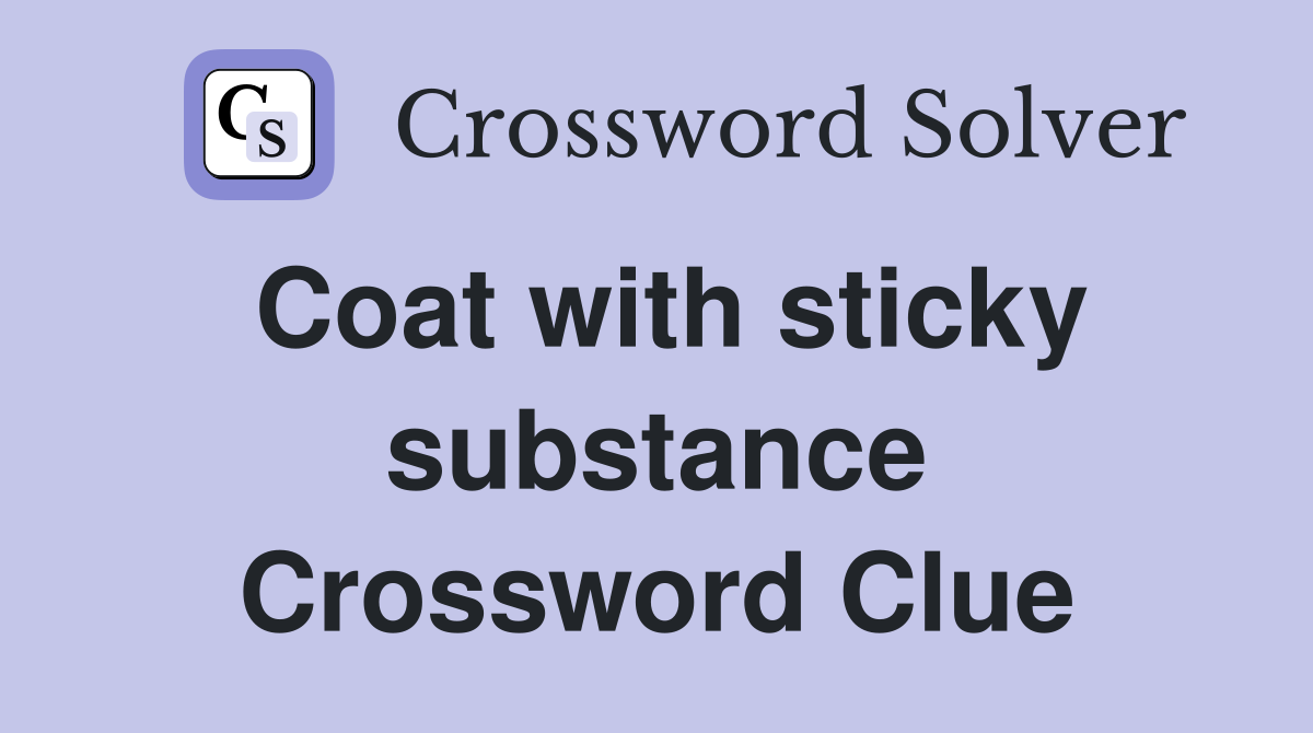 Coat with sticky substance Crossword Clue