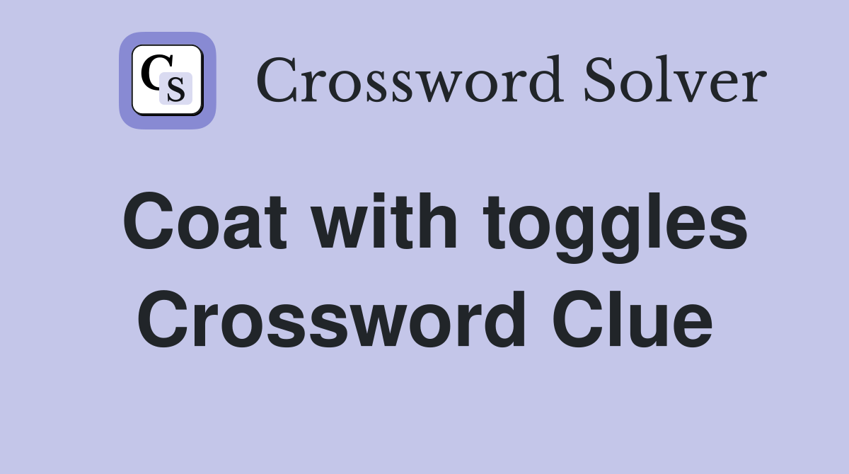 Coat with toggles Crossword Clue