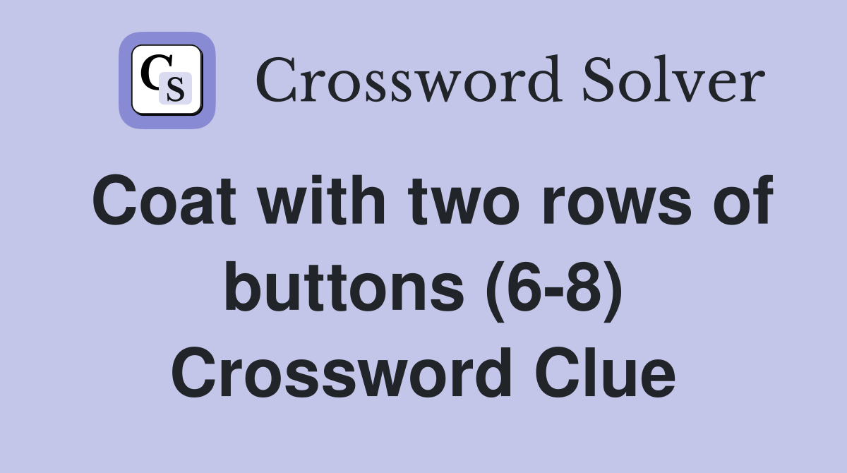 Coat with two rows of buttons (6-8) Crossword Clue