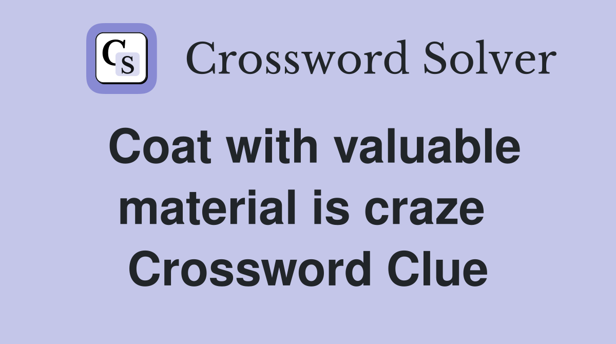 Coat with valuable material is craze  Crossword Clue