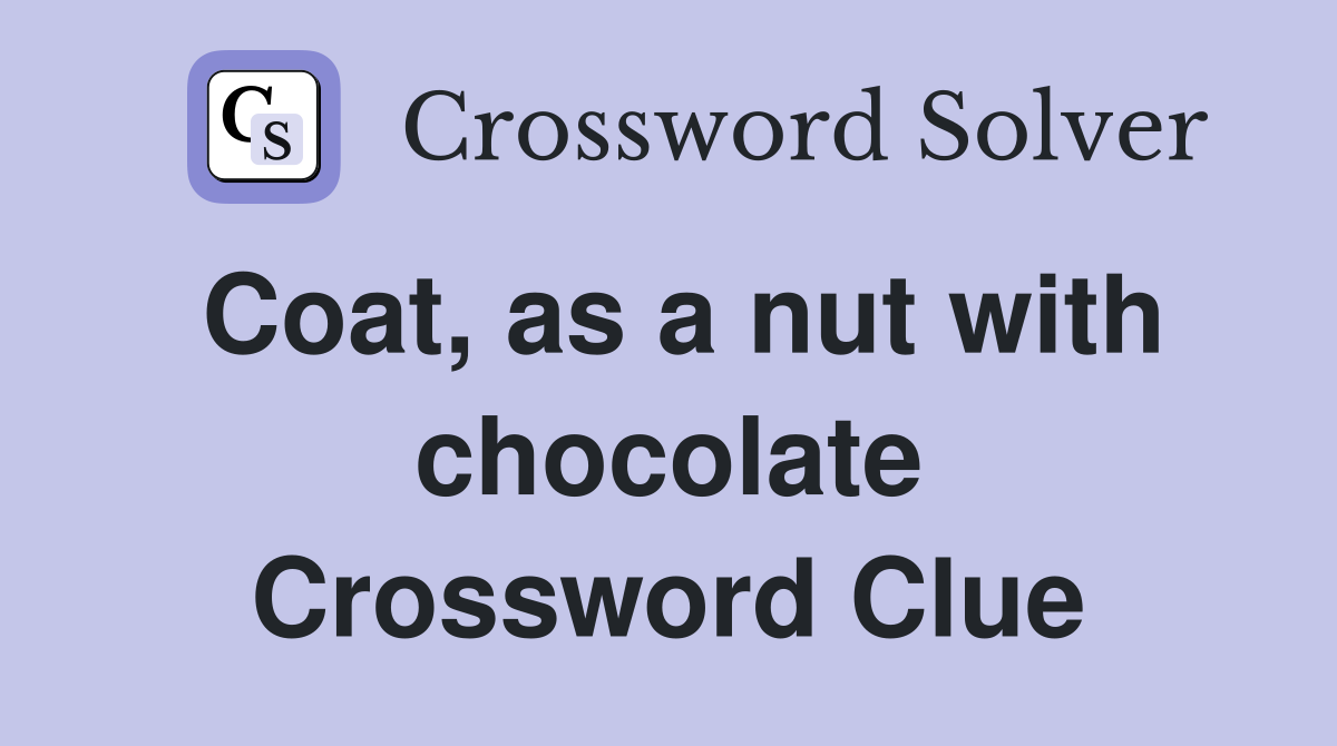 Coat, as a nut with chocolate Crossword Clue