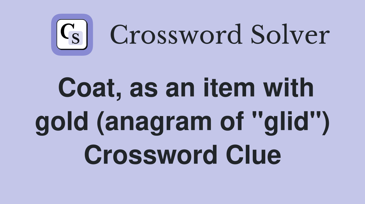 Coat, as an item with gold (anagram of "glid") Crossword Clue