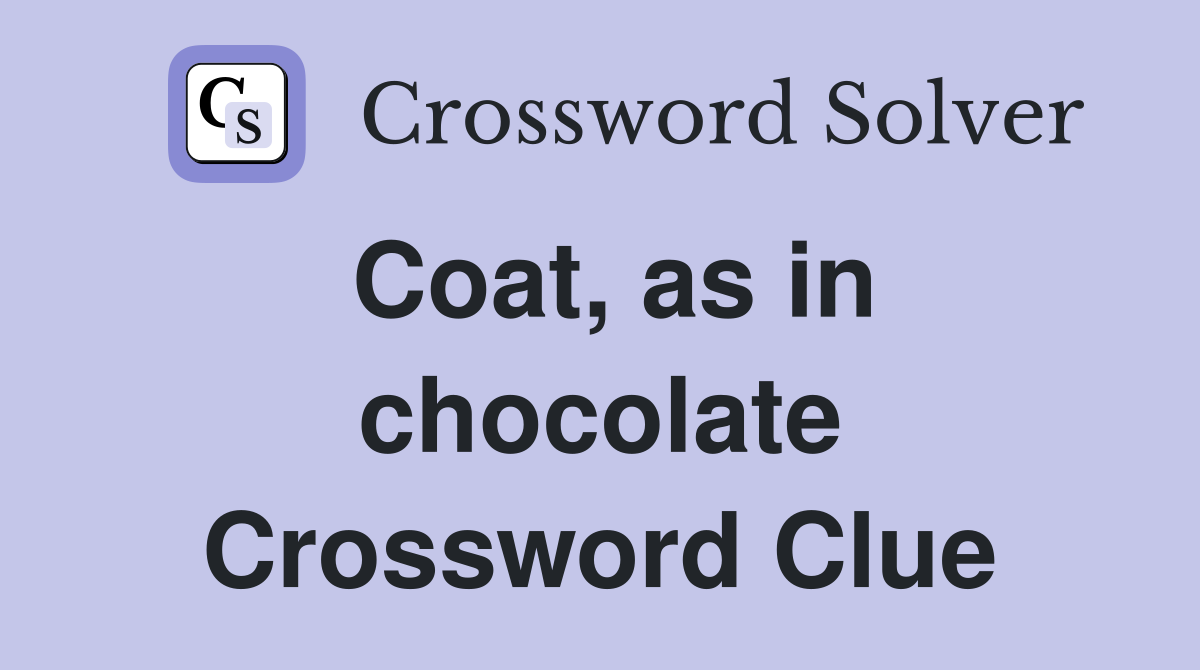 Coat, as in chocolate Crossword Clue