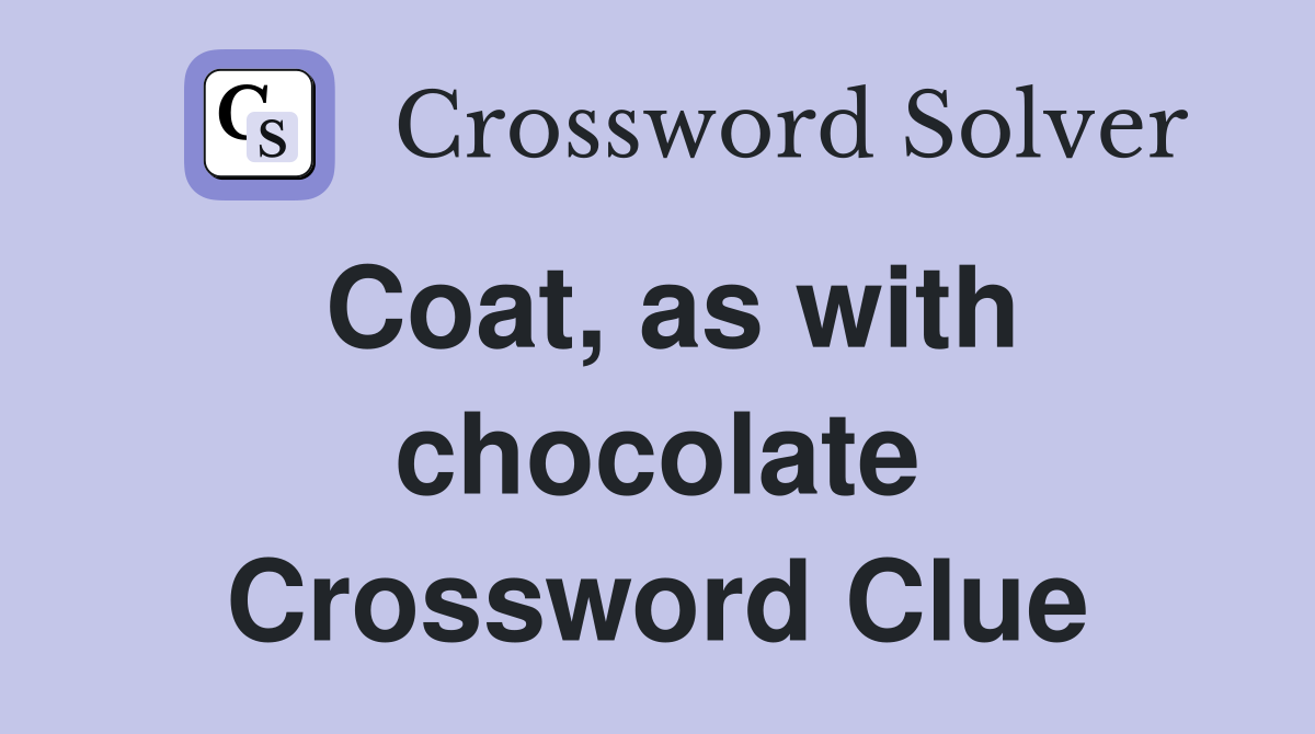 Coat, as with chocolate Crossword Clue