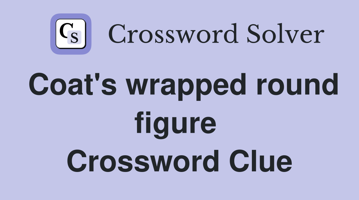 Coat's wrapped round figure  Crossword Clue