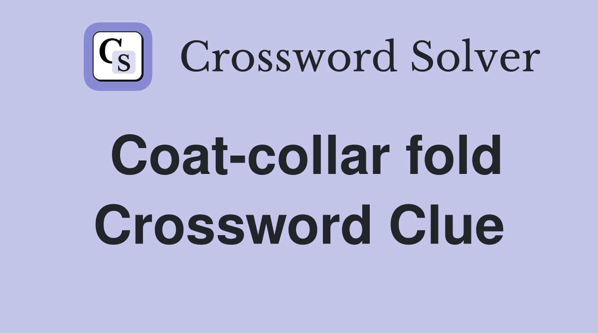 Coat-collar fold Crossword Clue