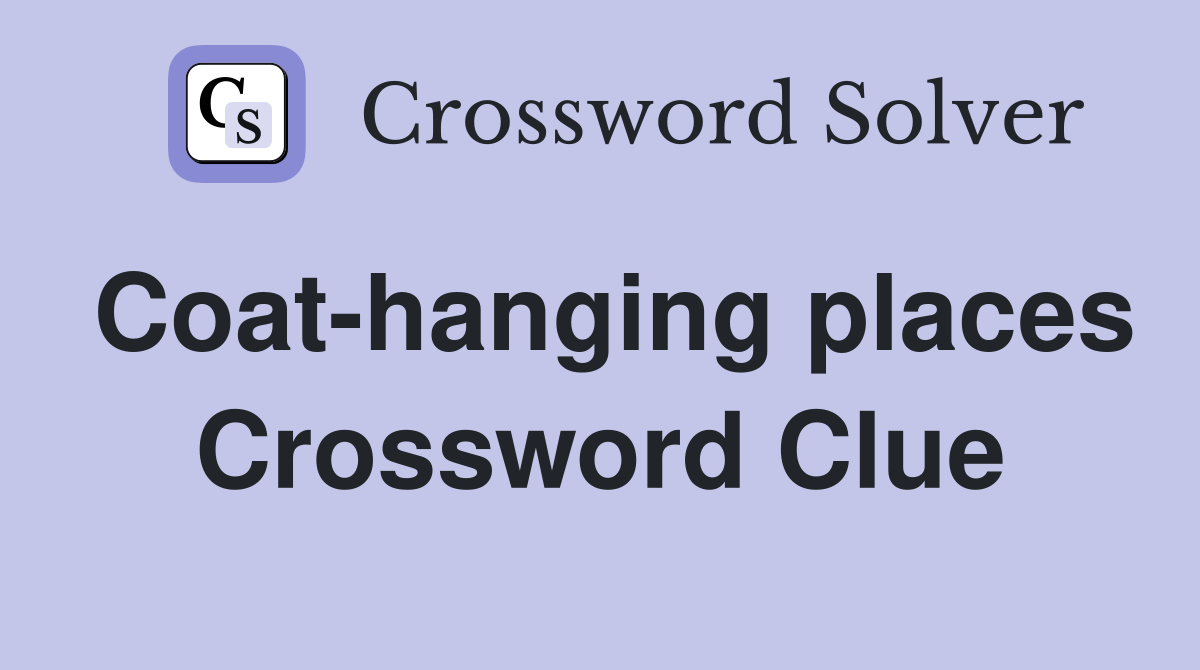 Coat-hanging places Crossword Clue