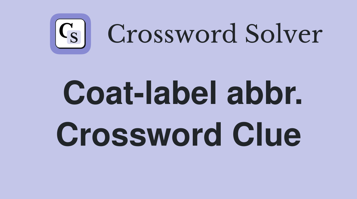 Coat-label abbr. Crossword Clue