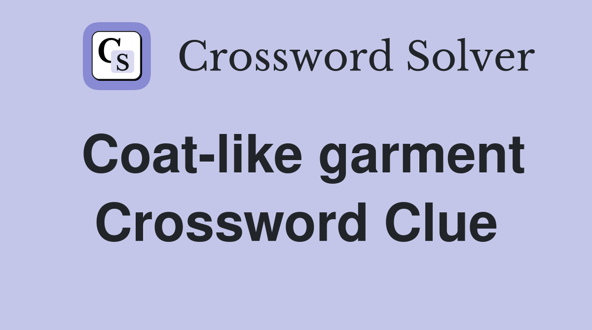 Coat-like garment Crossword Clue