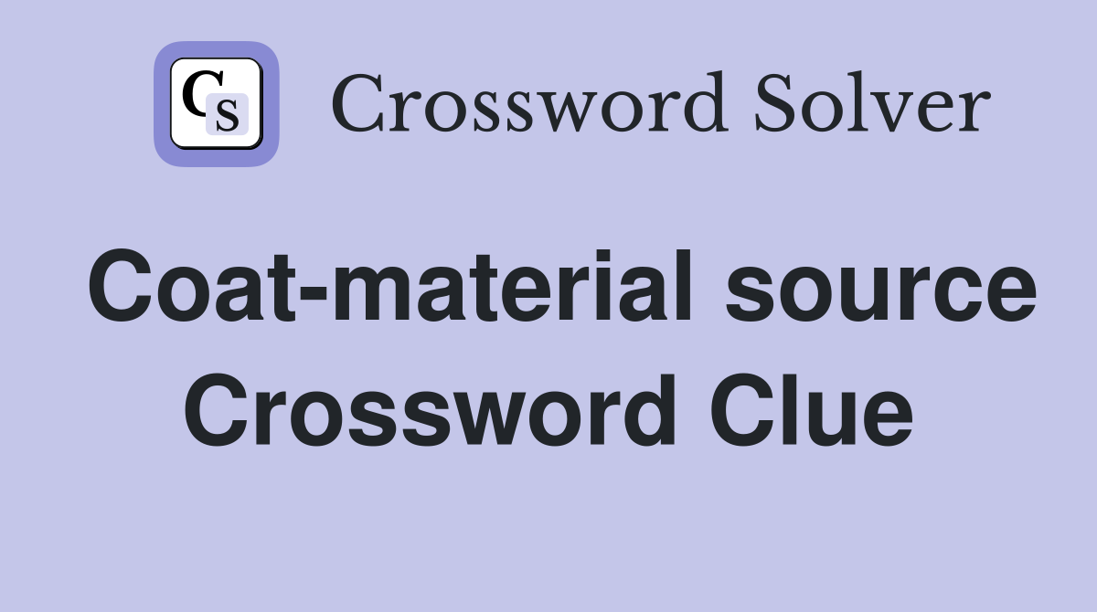 Coat-material source Crossword Clue