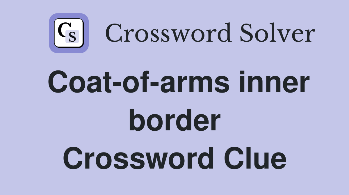 Coat-of-arms inner border Crossword Clue