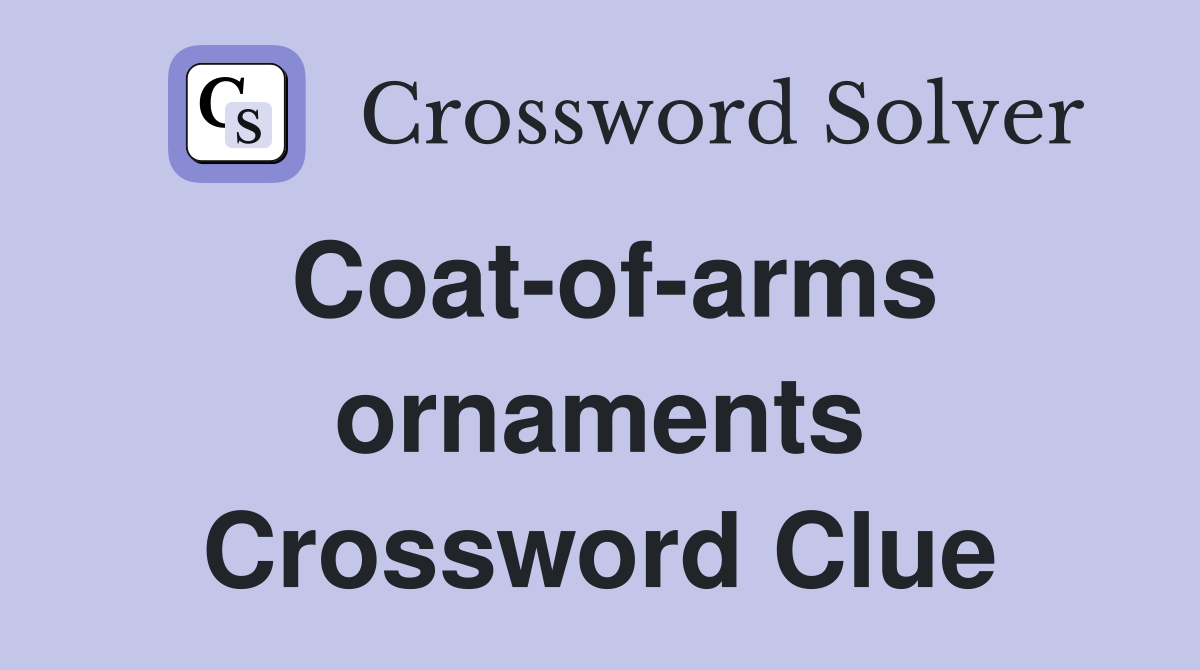 Coat-of-arms ornaments Crossword Clue
