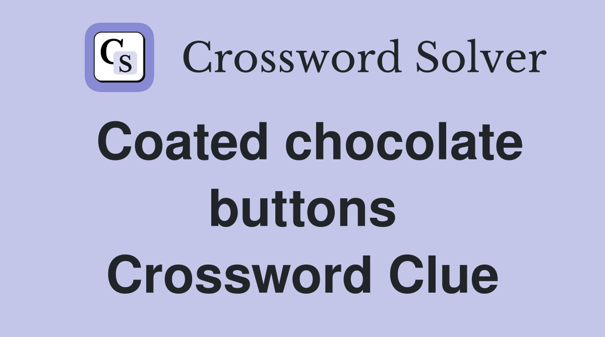 Coated chocolate buttons Crossword Clue