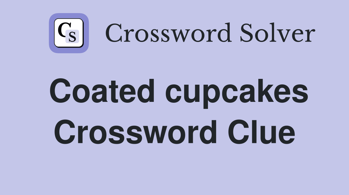 Coated cupcakes Crossword Clue