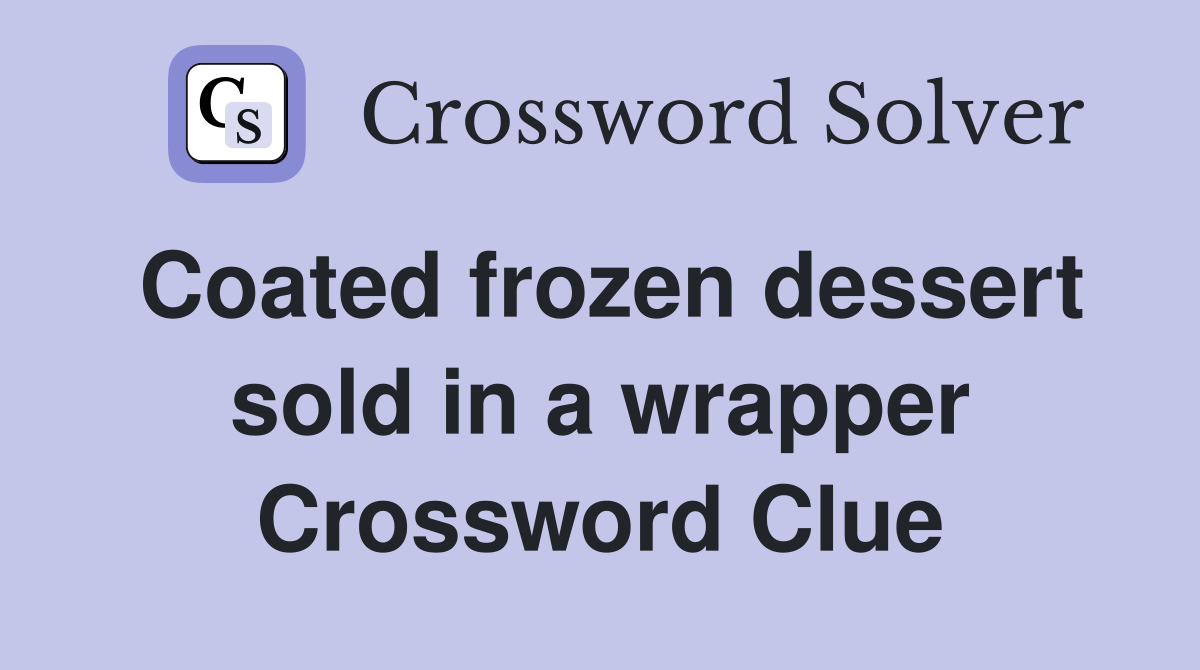 Coated frozen dessert sold in a wrapper Crossword Clue