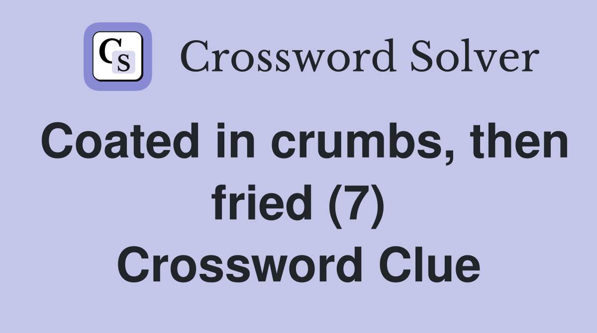 Coated in crumbs, then fried (7) Crossword Clue