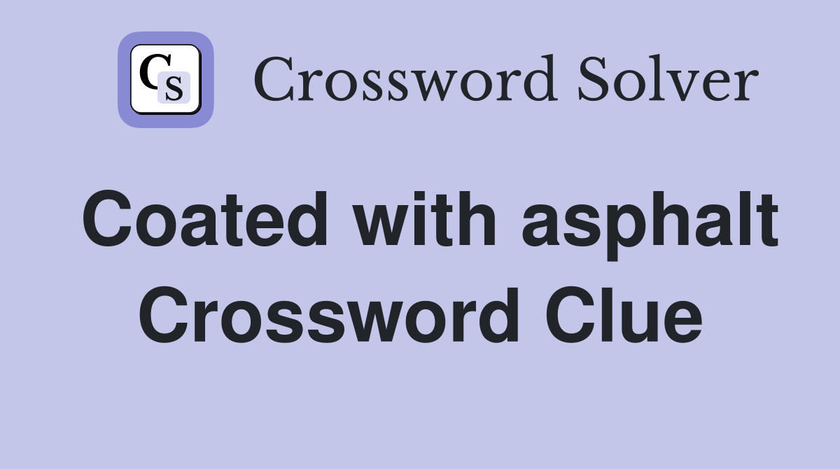 Coated with asphalt Crossword Clue