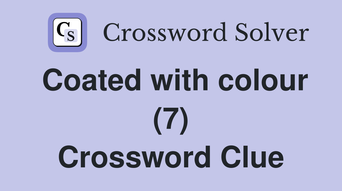 Coated with colour (7) Crossword Clue