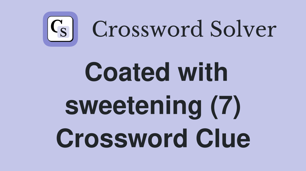 Coated with sweetening (7) Crossword Clue