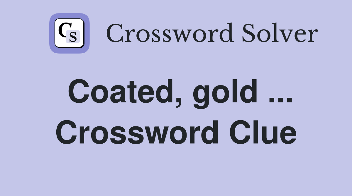 Coated, gold ... Crossword Clue