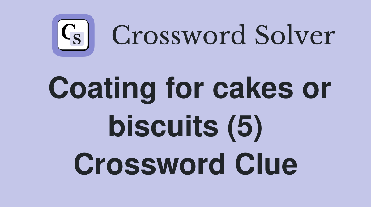 Coating for cakes or biscuits (5) Crossword Clue