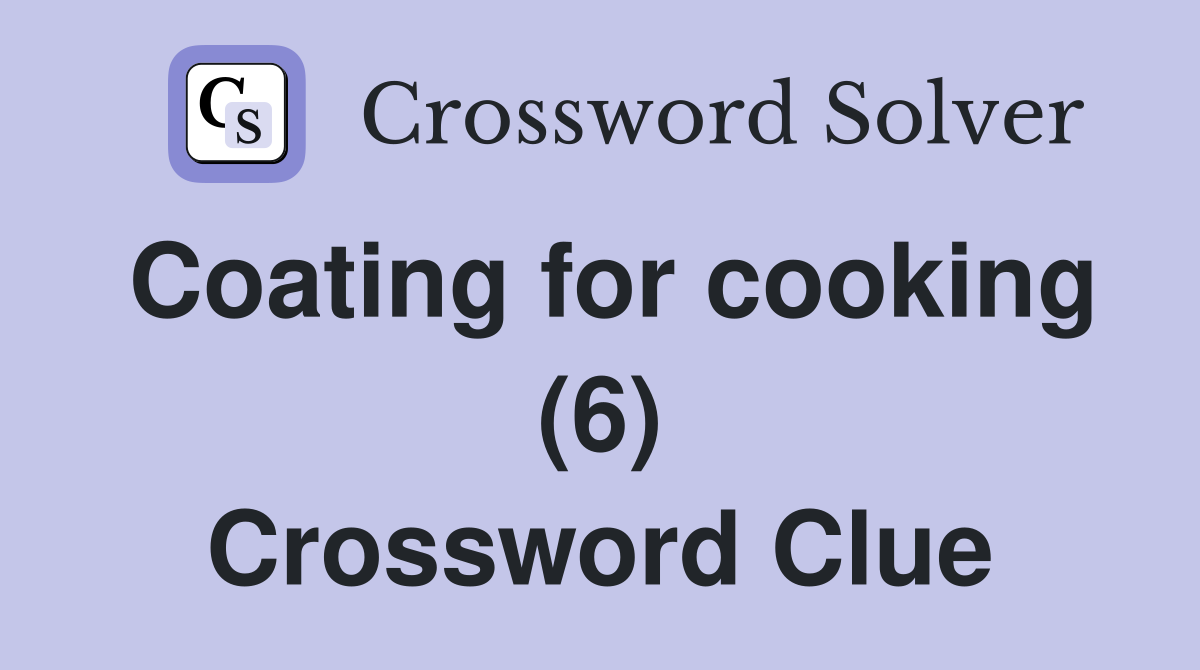 Coating for cooking (6) Crossword Clue